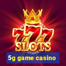 5g game casino